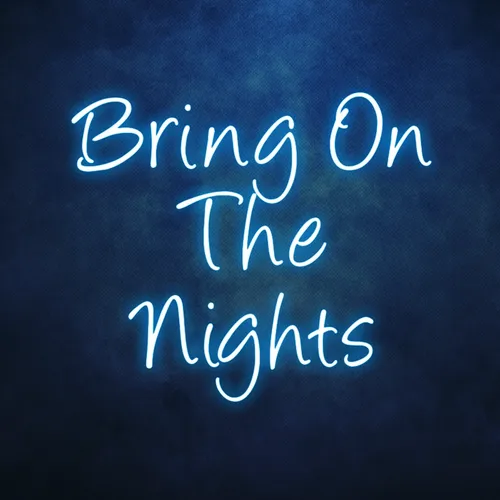 Bring On The Nights Neon Sign - Custom T-Shirt Today