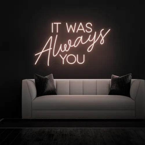 IT WAS ALWAYS YOU Neon Sign - Custom T-Shirt Today