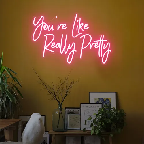 You're Like Really Pretty LED Neon Sign - Custom T-Shirt Today