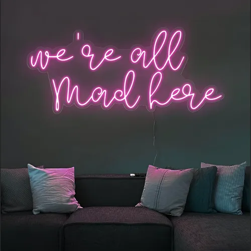 We're All Mad Here Neon Sign - Custom T-Shirt Today