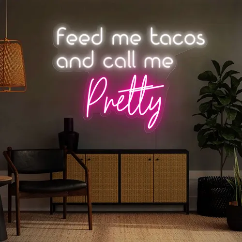 Feed Me Tacos And Call Me Pretty Neon Sign - Custom T-Shirt Today