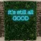 It’s Still All Good Neon Sign - Custom T-Shirt Today