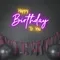 Bright Happy Birthday Neon Sign - Custom T-Shirt Today